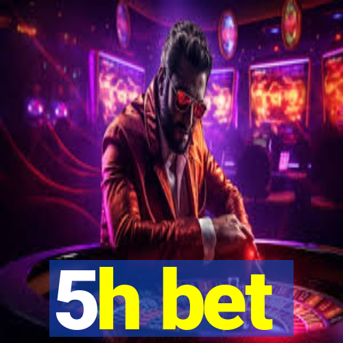 5h bet
